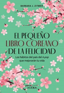 EL PEQUEÑO LIBRO COREANO DE LA FELICIDAD. LOS HÁBITOS DEL PAÍS DEL K-POP QUE MEJORARÁN TU VIDA1