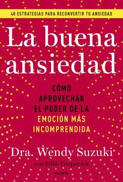 LA BUENA ANSIEDAD. CÓMO APROVECHAR EL PODER DE LA EMOCIÓN MÁS INCOMPRENDIDA1