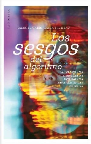 LOS SESGOS DEL ALGORITMO. LA IMPORTANCIA DE DISEÑAR UNA INTELIGENCIA ARTIFICIAL ÉTICA E INCLUSIVA1