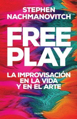 FREE PLAY. LA IMPROVISACIÓN EN LA VIDA Y EN EL ARTE1