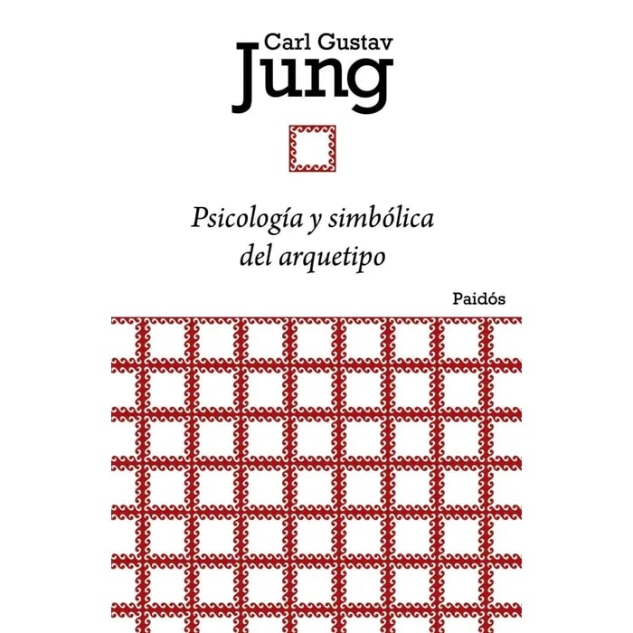 PSICOLOGÍA Y SIMBÓLICA DEL ARQUETIPO1
