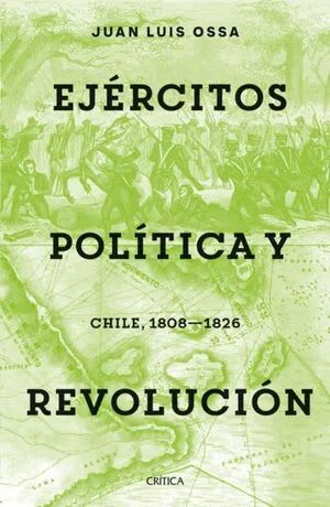 EJÉRCITOS, POLÍTICA Y REVOLUCIÓN . CHILE 1808-18261