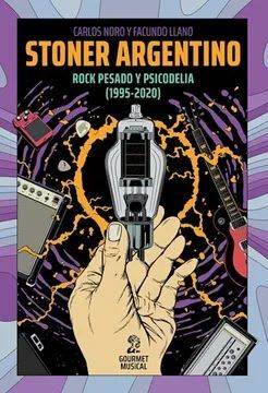 STONER ARGENTINO. ROCK PESADO Y PSICODELIA (1955 - 2020) 1