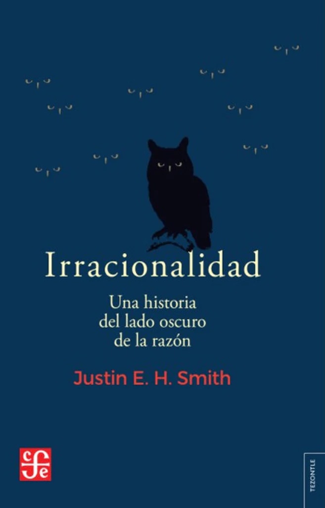 IRRACIONALIDAD. UNA HISTORIA DEL LADO OSCURO DE LA RAZÓN1