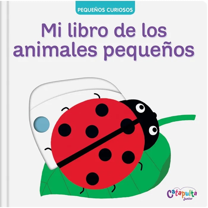 PEQUEÑOS CURIOSOS. MI LIBRO DE LOS ANIMALES PEQUEÑOS1