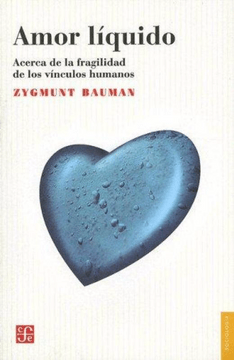 AMOR LÍQUIDO: ACERCA DE LA FRAGILIDAD DE LOS VINCULOS HUMANOS1