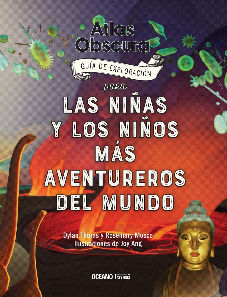 ATLAS OBSCURA. GUÍA DE EXPLORACIÓN PARA LAS NIÑAS Y LOS NIÑOS1