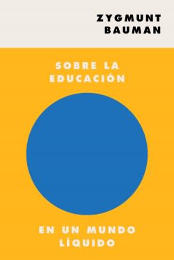 SOBRE LA EDUCACIÓN EN UN MUNDO LIQUIDO1