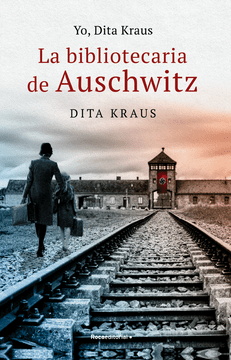 YO, DITA KRAUS. LA BIBLIOTECARIA DE AUSCHWITZ1