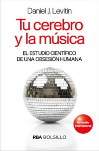TU CEREBRO Y LA MUSICA. EL ESTUDIO CIENTÍFICO DE UNA OBSESIÓN HUMANA1