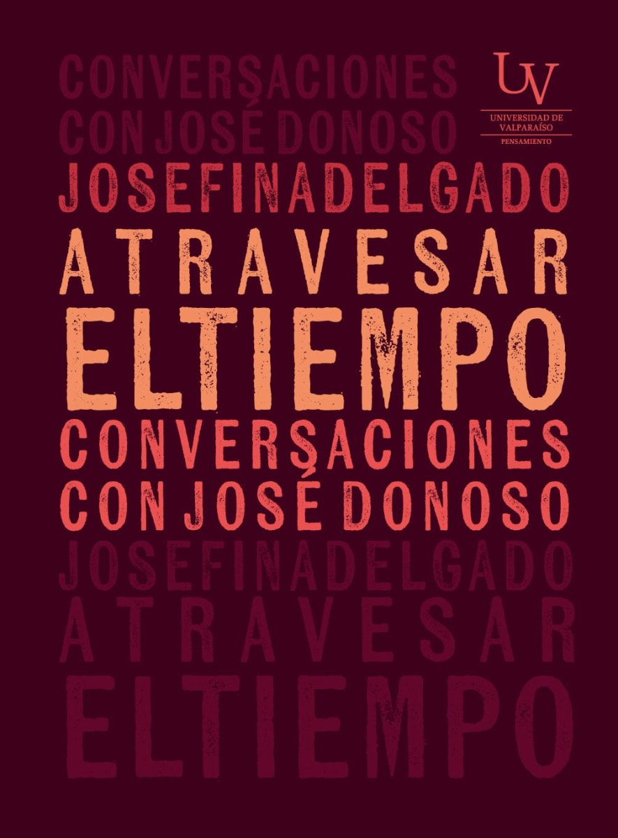 ATRAVESAR EL TIEMPO. CONVERSACIONES CON JOSÉ DONOSO1