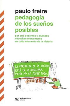 PEDAGOGIA DE LOS SUEÑOS POSIBLES: POR QUÉ DOCENTES Y ALUMNOS NECESITAN REINVENTARSE EN CADA MOMENTO DE LA HISTORIA1