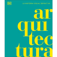 ARQUITECTURA. LA HISTORIA VISUAL DEFINITIVA1