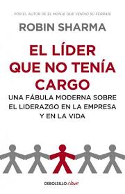 EL LÍDER QUE NO TENÍA CARGO. Una fábula moderna sobre el liderazgo en la empresa y en la vida.1