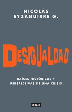 DESIGUALDAD. RAICES HISTORICAS Y PERSPECTIVA DE UNA CRISIS1