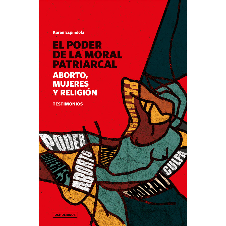 EL PODER DE LA MORAL PATRIARCAL. ABORTO, MUJERES Y RELIGIÓN1