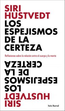 LOS ESPEJISMOS DE LA CERTEZA: REFLEXIONES SOBRE LA RELACIÓN ENTRE EL CUERPO Y LA MENTE1