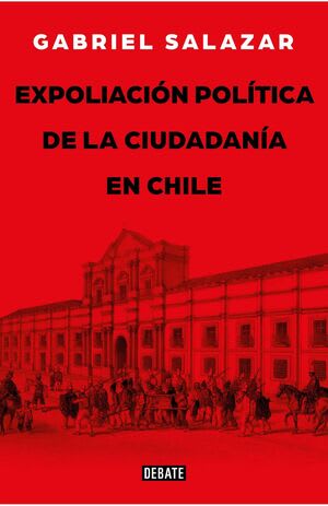 EXPOLIACIÓN POLÍTICA DE LA CIUDADANÍA EN CHILE1