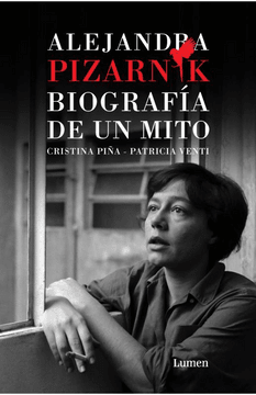 ALEJANDRA PIZARNIK. BIOGRAFÍA DE UN MITO1