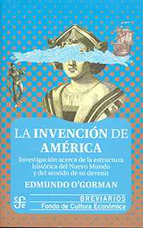 LA INVENCION DE AMERICA. INVESTIGACIÓN ACERCA DE LA ESTRUCTURA HISTÓRICA DEL NUEVO MUNDO Y DEL SENTIDO DE SU DEVENIR1