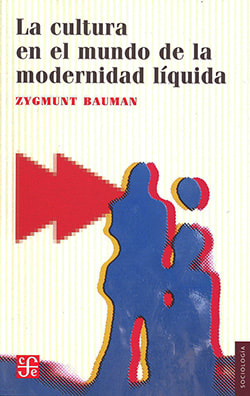 LA CULTURA EN EL MUNDO DE LA MODERNIDAD LÍQUIDA1