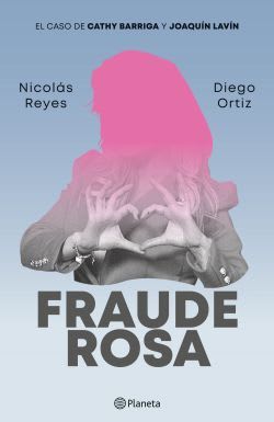 FRAUDE ROSA, EL CASO DE CATHY BARRIGA Y JOAQUÍN LAVÍN1