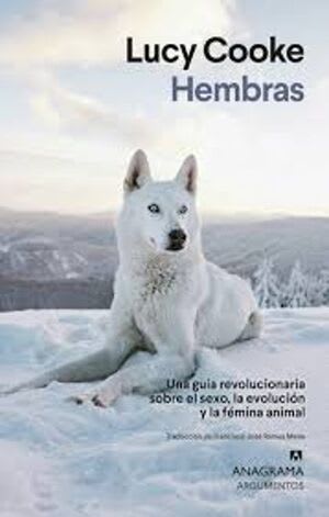 HEMBRAS. UNA GUÍA REVOLUCIONARIA SOBRE EL SEXO, LA EVOLUCIÓN Y LA FÉMINA ANIMAL1