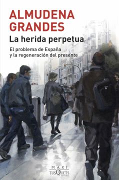 LA HERIDA PERPETUA. EL PROBLEMA DE ESPAÑA Y LA REGENERACIÓN DEL PRESENTE1
