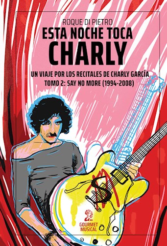 ESTAS NOCHE TOCA CHARLY. TOMO 2: UN VIAJE POR LOS RECITALES DE CHARLY GARCIA1