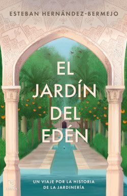 EL JARDIN DEL EDEN. UN VIAJE POR LA HISTORIA DE LA JARDINERIA1