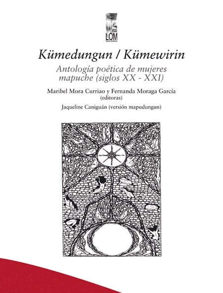 KÜMEDUNGUN / KÜMEWIRIN. ANTOLOGÍA POÉTICA DE MUJERES MAPUCHE (SIGLOS XX - XXI)1