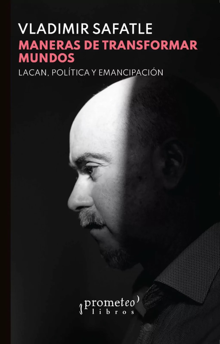 MANERAS DE TRANSFORMAR MUNDOS. LACÁN, POLÍTICA Y EMANCIPACIÓN1