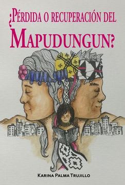 ¿PÉRDIDA O RECUPERACIÓN DEL MAPUDUNGUN?1