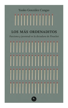 LOS MÁS ORDENADITOS: FASCISMO Y JUVENTUD EN LA DICTADURA DE PINOCHET1