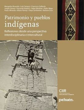 PATRIMONIO Y PUEBLOS INDÍGENAS: REFLEXIONES DESDE UNA PERSPECTIVA INTERDISCIPLINARIA E INTERCULTURAL1