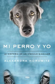 MI PERRO Y YO: LA HISTORIA DE UN VINCULO SINGULAR1