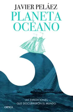 PLANETA OCEANO. LAS EXPEDICIONES QUE DESCUBRIERON EL MUNDO1