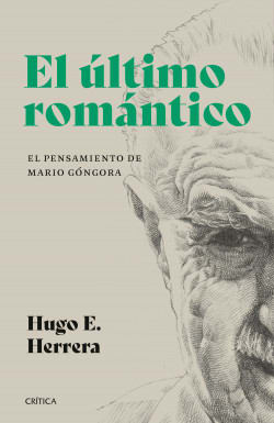 EL ÚLTIMO ROMÁNTICO: EL PENSAMIENTO DE MARIO GÓNGORA1