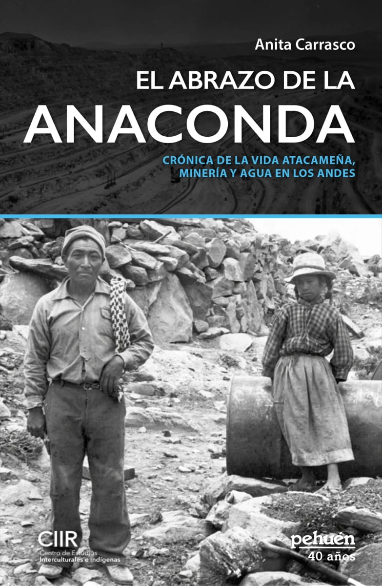 EL ABRAZO DE LA ANACONDA. CRÓNICA DE LA VIDA ATACAMEÑA, MINERÍA Y AGUA EN LOS ANDES1