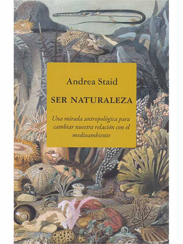 SER NATURALEZA. UNA MIRADA ANTROPOLOGICA PARA CAMBIAR NUESTRA RELACION CON EL MEDIOAMBIENTE.1