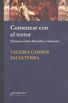COMENZAR CON EL TERROR : ENSAYOS SOBRE FILOSOFIA Y VIOLENCIA1