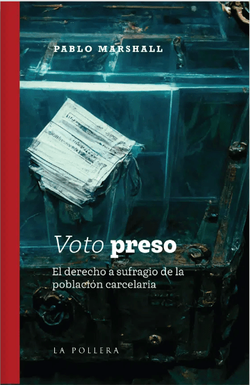 VOTO PRESO. EL DERECHO A SUFRAGIO DE LA POBLACIÓN CARCELARIA1