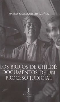 LOS BRUJOS DE CHILOÉ. DOCUMENTOS DE UN PROCESO JUDICIAL1