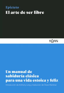 EL ARTE DE SER LIBRE. UN MANUAL DE SABIDURÍA1