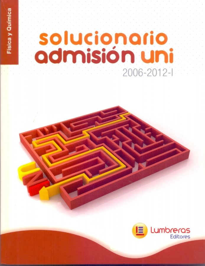 SOLUCIONARIO ADMISIÓN UNI 2006-2012-I. FÍSICA Y QUÍMICA1