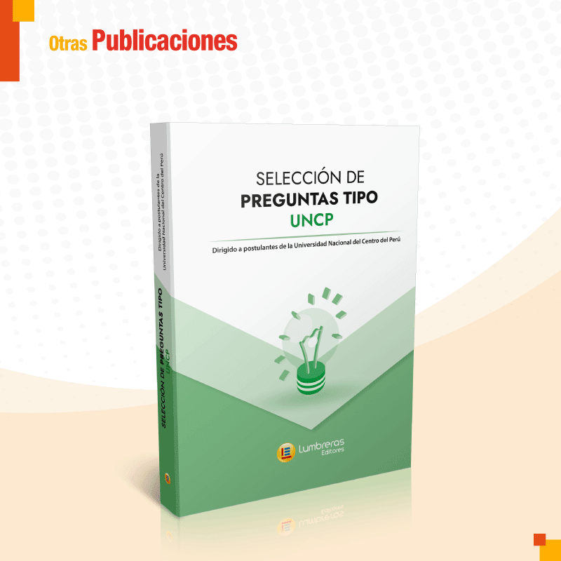 Selección de preguntas tipo UNCP: para postulantes a la Universidad Nacional del Centro del PERÚ1
