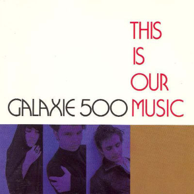 VINILO GALAXIE 500 THIS IS OUR MUSIC