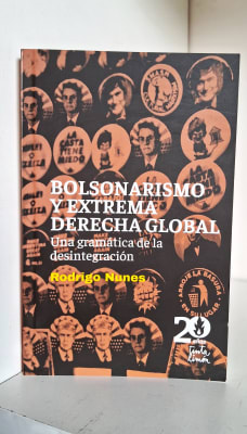 BOLSONARISMO Y EXTREMA DERECHA GLOBAL. UNA GRAMÁTICA DE LA DESINTEGRACIÓN
