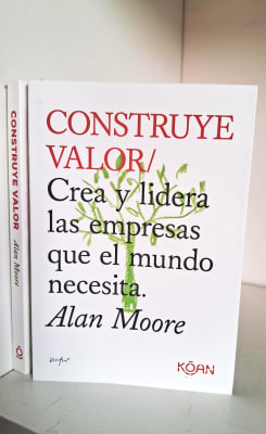 CONSTRUYE VALOR. CREA Y LIDERA LAS EMPRESAS QUE EL MUNDO NECESITA