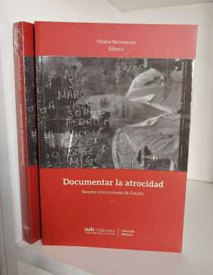 DOCUMENTAR LA ATROCIDAD. RESISTIR EL TERRORISMO DE ESTADO